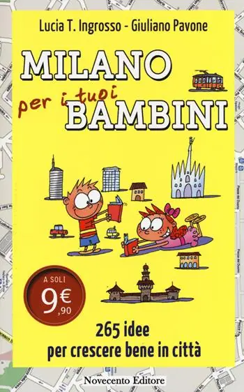 Nuovo Arrivo Milano per i tuoi bambini. 265 idee per crescere bene in città