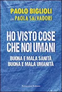 Ho visto cose che noi umani. Buona e mala sanità. Buona e mala umanità Più Venduto