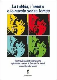 Offerta La rabbia, l‘amore e le nuvole senza tempo. Ventinove racconti ispirati alla (e dalle) canzoni di Fabrizio De Andrè
