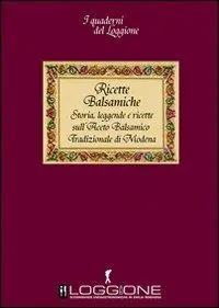 Ricette balsamiche. Storia, leggende e ricette sull‘aceto balsamico tradizionale di Modena Offerta Limitata