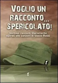 Ultima Occasione Voglio un racconto... spericolato! Ventisei racconti liberamente ispirati alle canzoni di Vasco Rossi