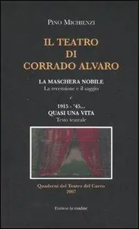Più Venduto Il teatro di Corrado Alvaro La maschera nobile. La recensione e il saggio-1915-45. Quasi una vita. Ediz. illustrata