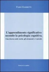 L‘apprendimento significativo secondo la psicologia cognitiva. Una ricerca sulle teorie, gli strumenti e i metodi Vendita Finale