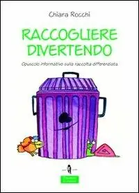 Raccogliere divertendo. Opuscolo informativo sulla raccolta differenziata. Ediz. illustrata Promozione Esclusiva