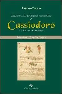 Ricerche sulle fondazioni monastiche di Cassiodoro e sulle sue Institutiones Offerta Lampo