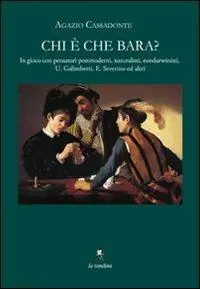 Chi è che bara? In gioco con Umberto Galimberti ed Emanuele Severino, pensatori postmoderni, naturalisti, neo-darwinisti e laicisti Novità
