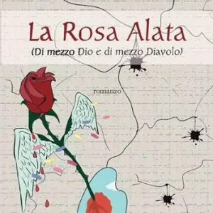 Offerta Limitata La rosa alata. Di mezzo Dio e di mezzo diavolo