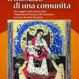 Di Tendenza Il mosaico di una comunità. Un viaggio nella parrocchia «Madonna di Pompei» di Catanzaro nei suoi 40 anni di storia