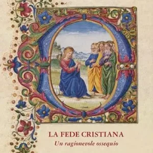 La fede cristiana. Un ragionevole ossequio Promozione Esclusiva