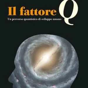 Nuovo Arrivo Il fattore Q. Un percorso quantistico di sviluppo umano. Con Contenuto digitale per download e accesso online