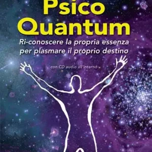 Psico Quantum. Ri-conoscere la propria essenza per plasmare il proprio destino. Con Contenuto digitale per download e accesso online Promozione Esclusiva