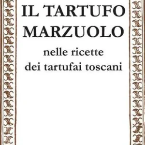 Il tartufo marzuolo nelle ricette dei tartufai toscani Spedito Oggi