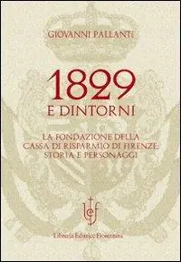 Ultima Occasione 1829 e dintorni. La fondazione della cassa di risparmio di Firenze storia e personaggi