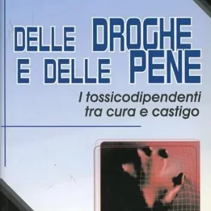 Reso Gratuito Delle droghe e delle pene. I tossicodipendenti tra cura e castigo