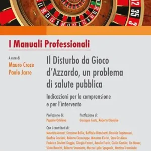 Il disturbo da gioco d‘azzardo, un problema di salute pubblica. Indicazioni per la comprensione e per l‘intervento Vendita Finale