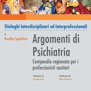 Offerta Speciale Argomenti di psichiatria. Compendio ragionato per i professionisti sanitari e gli studenti. Dialoghi interdisciplinari ed interprofessionali