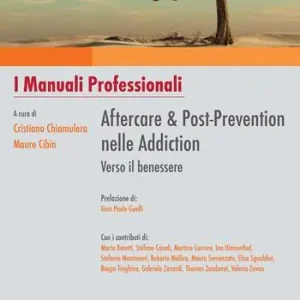 Aftercare & Post-prevention nelle Addiction verso il benessere. I manuali professionali Super Prezzo