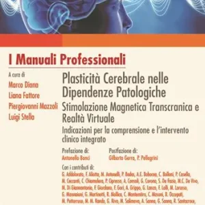 Plasticità cerebrale nelle dipendenze patologiche. Stimolazione magnetica transcranica e realtà virtuale indicazioni per la comprensione e l‘intervento clinico integrato Prezzo Basso