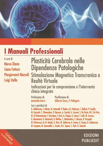 Plasticità cerebrale nelle dipendenze patologiche. Stimolazione magnetica transcranica e realtà virtuale indicazioni per la comprensione e l‘intervento clinico integrato Prezzo Basso