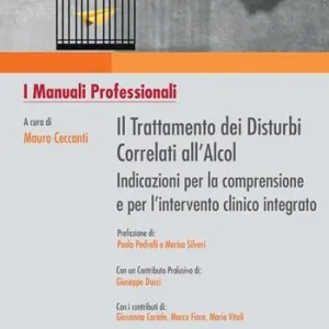 Il trattamento dei disturbi correlati all’alcol. Indicazioni per la comprensione e per l’intervento clinico integrato Più Venduto