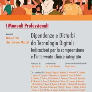 Dipendenze e disturbi da tecnologie digitali indicazioni per la comprensione e l’intervento clinico integrato Offerta Speciale