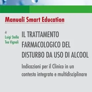 Must-Have Il trattamento farmacologico del disturbo da uso di alcool. Indicazioni per il clinico in un contesto integrato e multidisciplinare. Ediz. integrale