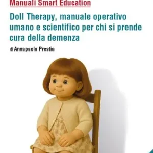 Più Venduto Doll therapy, manuale operativo umano e scientifico per chi si prende cura della demenza