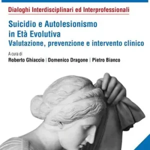 Vendita Finale Suicidio e autolesionismo in età evolutiva. Valutazione, prevenzione e intervento clinico