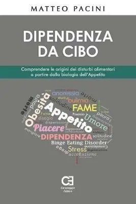 Dipendenza da cibo. Comprendere le origini dei disturbi alimentari a partire dalla biologia dell‘appetito Esclusivo