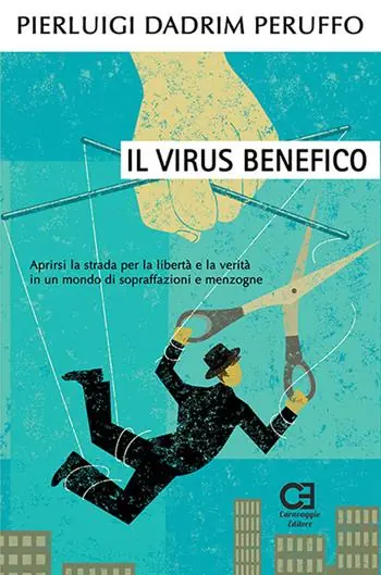 Ordina Subito Il virus benefico. Aprirsi la strada per la libertà e la verità in un mondo di sopraffazioni e menzogne