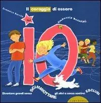 Occasione Imperdibile Il coraggio di essere io. Diventare grandi senza scimmiottare gli altri e senza sentirsi esclusi. Ediz. illustrata