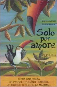 Offerta Lampo Solo per amore. Ediz. illustrata
