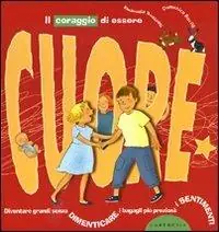 Scelto Dai Clienti Il coraggio di essere cuore. Diventare grandi senza dimenticare i bagagli più preziosi i sentimenti. Ediz. illustrata