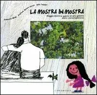 La mostra in mostra. Viaggio dietro le quinte di una galleria d‘arte contemporanea. Ediz. illustrata Popolare