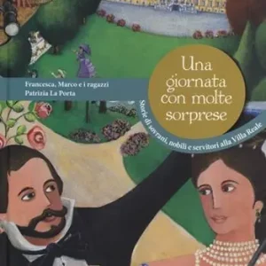 Una giornata con molte sorprese. Storie di sovrani, nobili e servitori alla Villa Reale Prezzo Di Fabbrica