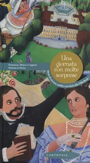 Una giornata con molte sorprese. Storie di sovrani, nobili e servitori alla Villa Reale Prezzo Di Fabbrica