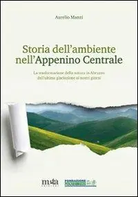 Storia dell‘ambiente nell‘Appennino centrale. La trasformazione della natura in Abruzzo dall‘ultima glaciazione ai nostri giorni Professionale