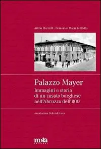 Palazzo Mayer. Immagini e storia di un casato borghese nell‘Abruzzo dell‘800 Ultima Occasione