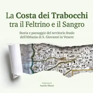 La Costa dei Trabocchi tra il Feltrino e il Sangro. Storia e paesaggio del territorio feudo dell‘Abbazia di S. Giovanni in Venere A Buon Prezzo