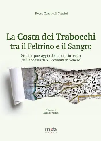 La Costa dei Trabocchi tra il Feltrino e il Sangro. Storia e paesaggio del territorio feudo dell‘Abbazia di S. Giovanni in Venere A Buon Prezzo