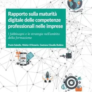 Bestseller Rapporto sulla maturità digitale delle competenze professionali nelle imprese. I fabbisogni e le strategie nell‘ambito della formazione