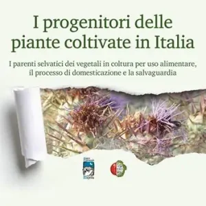 Offerta I progenitori delle piante coltivate in Italia. I parenti selvatici dei vegetali in coltura per uso alimentare, il processo di domesticazione e la salvaguardia