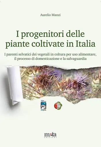 Offerta I progenitori delle piante coltivate in Italia. I parenti selvatici dei vegetali in coltura per uso alimentare, il processo di domesticazione e la salvaguardia