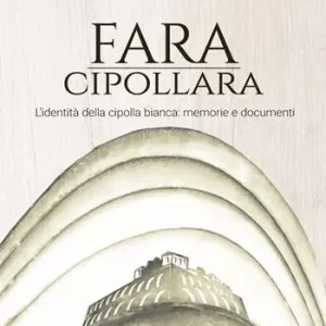 Fara Cipollara. L‘identità della cipolla bianca memorie e documenti Esclusivo