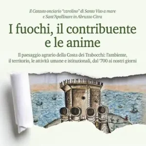Offerta Limitata I fuochi, il contribuente e le anime. Il paesaggio agrario della Costa dei Trabocchi l‘ambiente, il territorio, le attività umane e istituzionali, dal ‘700 ai nostri giorni