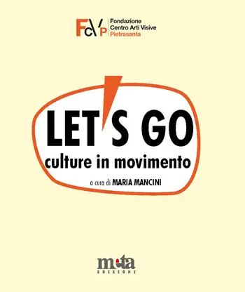 Let‘s go. Culture in movimento. Catalogo della mostra. Pietrasanta (LU) 4 marzo-30 aprile 2023 Novità