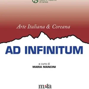 Arte italiana e coreana. Ad infinitum. Catalogo della mostra (Carrara, 18 gennaio-17 febbraio 2025). Ediz. illustrata Prezzo Ridotto