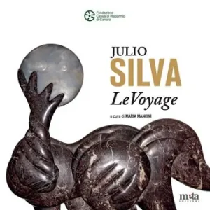 Ultima Occasione Julio Silva. LeVoyage. Catalogo della mostra (Carrara, 12 luglio-20 agosto 2025). Ediz. a colori