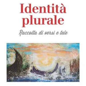 A Buon Prezzo Identità plurale. Raccolta di versi e tele. Ediz. illustrata