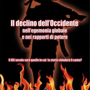 Spedizione Espresso Il declino dell‘Occidente nell‘egemonia globale e nei rapporti di potere. Il XXI secolo sarà quello in cui la storia chiederà il conto?